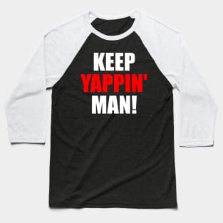 Keep Yappin Man Baseball T-Shirt